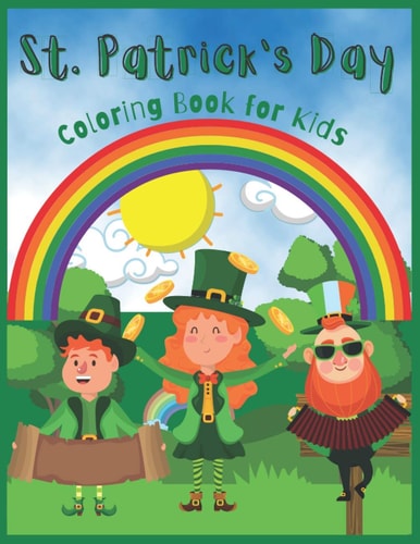 St. Patrick's Day Coloring Book for Kids Happy Saint Patrick's Day Coloring Book for Toddlers and Preschoolers- Four-Leaf Clovers, Leprechaun Trap, Gnome, Horseshoes, Pots of Gold - St Patrick's Day Gift Ideas for Girls and Boys for Birthdays Or Easter