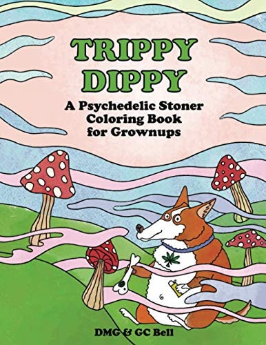 Trippy Dippy A Psychedelic Stoner Coloring Book for Grownups