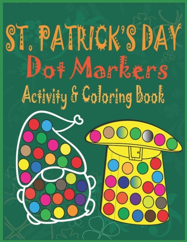 St. Patrick's Day Dot Markers Activity & Coloring Book Easy Big Dots Do a Dot Coloring Book for Kids, Preschoolers and Toddlers - Happy Fun Saint Patrick's Day Gift Ideas for Girls and Boys - St Patricks Day Theme for Kindergarten