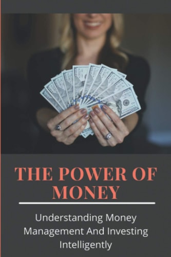 The Power Of Money Understanding Money Management And Investing Intelligently Macro Investing Book