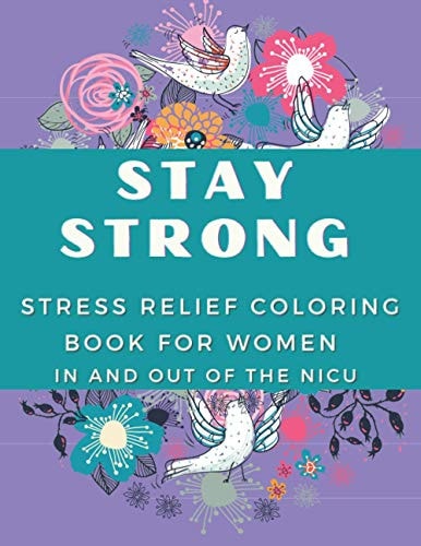 Stay Strong Stress Relief Coloring Book For Women In and Out Of The NICU