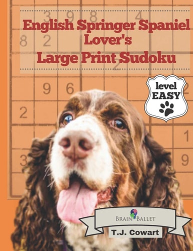 English Springer Spaniel Lover's Large Print Sudoku 200 Fun and Playful Puzzles: Easy Level