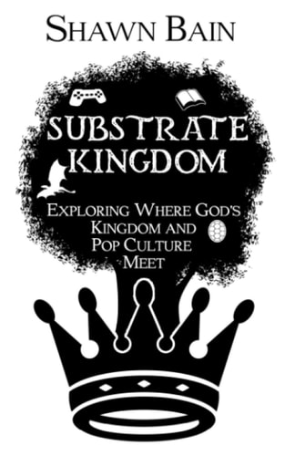 Substrate Kingdom Exploring Where God's Kingdom and Pop Culture Meet