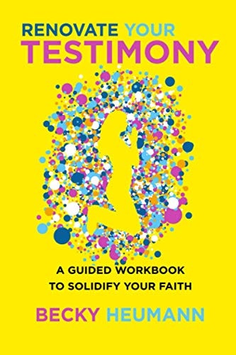 Renovate Your Testimony A Guided Workbook to Solidify Your Faith