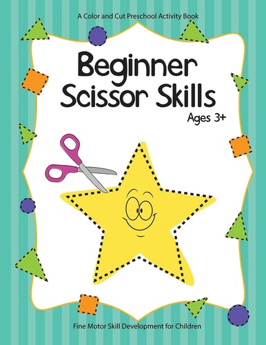 Beginner Scissor Skills A Preschool Activity Book for Motor Skill Development