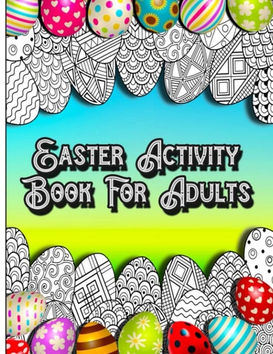 Easter Activity Book For Adults Fun Brain Games Activities with Unique Easter Theme Coloring Illustrations, Sudoku, Shaped Maze Puzzle, and Word Search Pages for Stress Relief and Relaxation