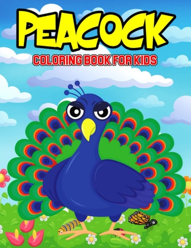 Peacock Coloring Book for Kids A Coloring Activity Book for Toddler/ Preschooler and Kids | Ages 4-8 Gift for Boys and Girls