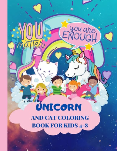 Unicorns And Cats Coloring Book for Kids 4-8, You Matter, You Are Enough You Can Just Believe It!