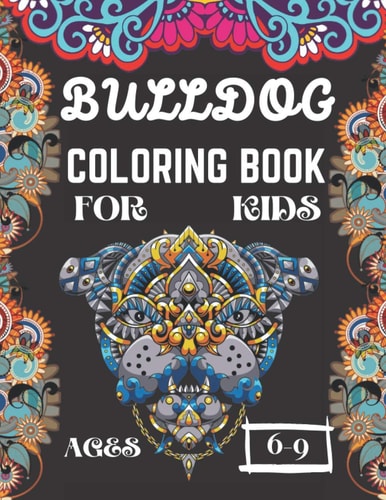 Bulldog Coloring Book for Kids Ages 6-9 A Amazing Cute Frenchie Dogs Coloring Books Nice Gift for Dog Lovers!