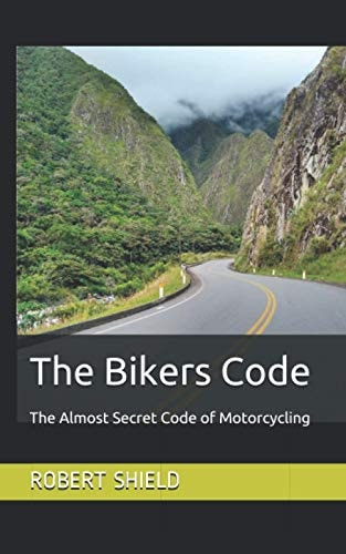 The Bikers Code The Almost Secret Code of Motorcycling