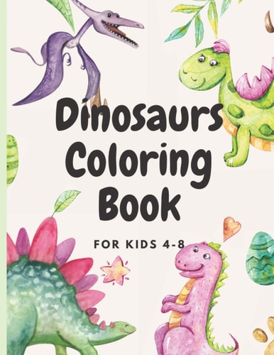 Dinosaurs Coloring for Kids Ages 4-8 Coloring Book for Kids who Loves Dinosaurs