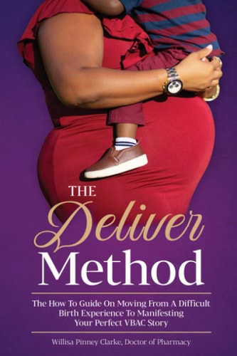 The Deliver Method The How To Guide on Moving From A Difficult Birth Experience to Manifesting Your Perfect VBAC Story