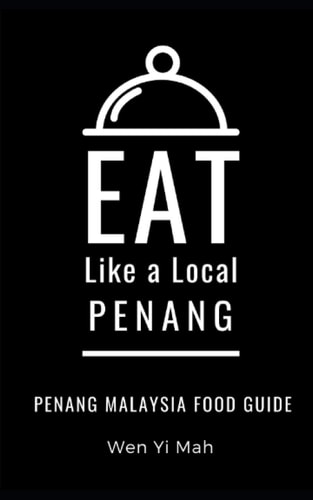 Eat Like a Local- Penang Penang Malaysia Food Guide