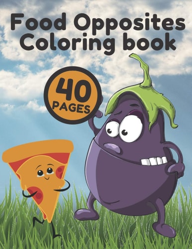 Food Opposites Coloring Book Relaxing Children' S Drawings Stress Learning For Kids
