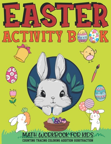 Easter Activity Book MATH WORKBOOK FOR KIDS-COUNTING, TRACING, COLORING, ADDITION, SUBSTRACTION: Easter Themed Beginner Math, Learning Book with Number Tracing, Coloring, Counting and Activities Educational For Kids Ages Pre K/Homeschooling