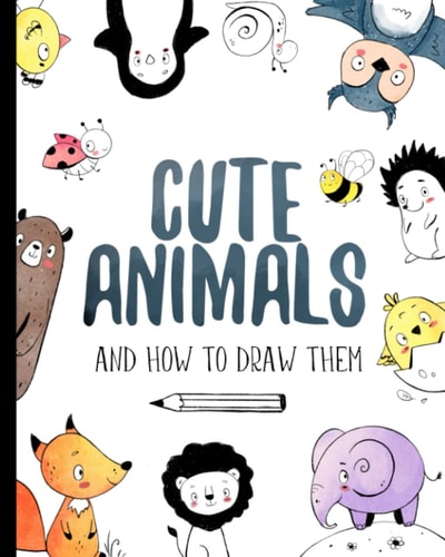 Cute Animals And How to Draw Them Step by Step Drawing Book for Kids and Adults