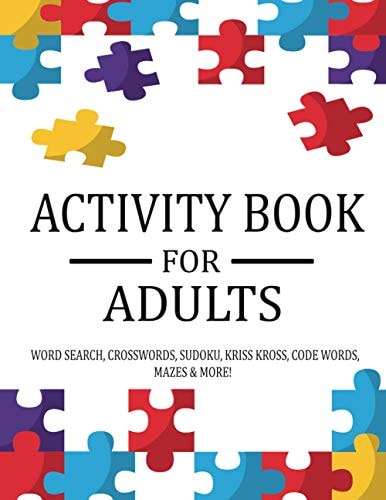 Activity Book For Adults Extra Large Adult Activity Book Of Puzzles Featuring Word Search, Sudoku, Crossword Puzzles, Codeword, Kriss Kross, Maze & More!