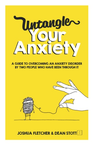 Untangle Your Anxiety A Guide to Overcoming an Anxiety Disorder by Two People who Have Been Through it