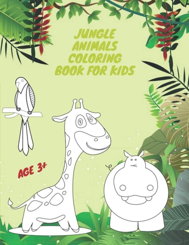 Jungle Animals Coloring Book For Kids Coloring Book For The Youngest Children AGE 3+ Fun Early Learning Elephant, Butterfly, Lion and More
