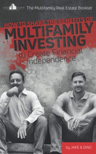 The Multifamily Real Estate Booklet How to Share the Benefits of Multifamily Investing to Create Financial Independence