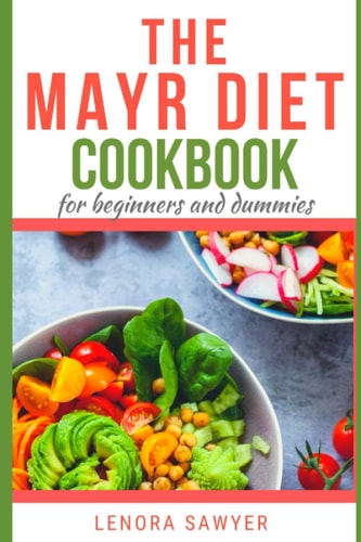 The Mayr Diet CookBook for Beginners and Dummies Lots of Delicious and Healthy Recipes