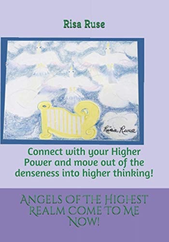 Angels Of The Highest Realm Come To Me Now! Connect with Your Higher Power and Move Out of the Denseness Into Higher Thinking!