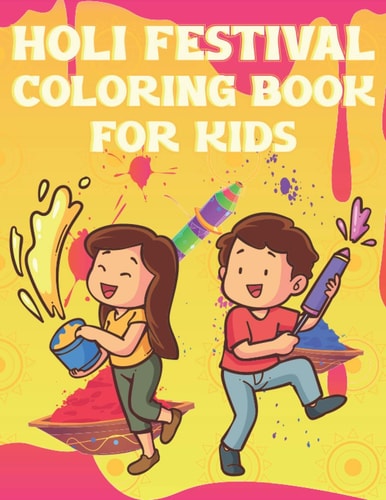 Holi Festival Coloring Book For Kids Fun Holi Indian Activity Book For Boys And Girls With Illustrations of Holi Celebration.