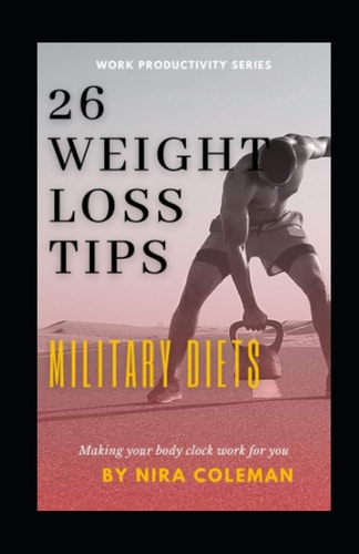 26 Weight Loss Tips MILITARY DIETS: Unlocking the Secrets of Weight Loss