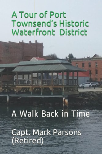 A Tour of Port Townsend's Historic Waterfront District A Walk Back in Time