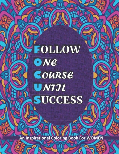 Focus FOLLOW ONE COURSE UNTIL SUCCESS: An Inspirational Coloring Book For WOMEN: Large Print Mandala Patterns Motivational Coloring Book For Women