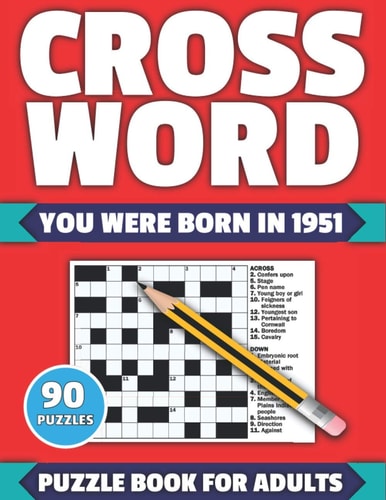 Crossword You Were Born In 1951: Crossword Puzzle Book For All Word Games Fans Seniors And Adults With Large Print 90 Puzzles And Solutions Who Were Born In 1951 To Pass Your Lonely Time