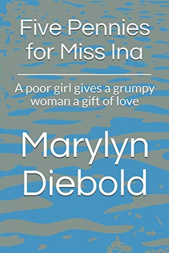 Five Pennies for Miss Ina A Poor Girl Gives a Grumpy Woman a Gift of Love