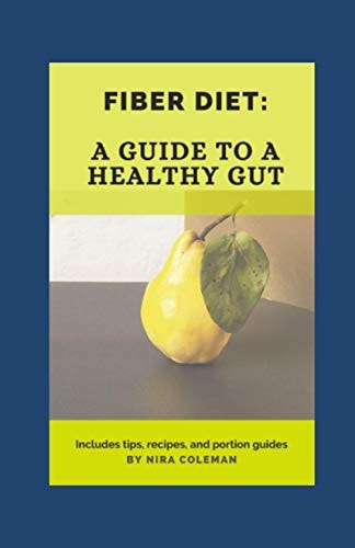 Fiber Diet A Guide to a Healthy Gut: 22 High Fiber Food You Should Eat