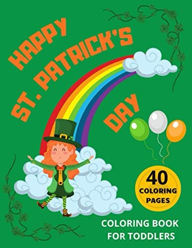 Happy St. Patrick's Day Coloring Book for Toddlers The Perfect Fun with Colouring for Kids, St Patrick's Day Gift Ideas for Girls and Boys