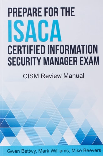Prepare for the ISACA Certified Information Security Manager Exam CISM Review Manual