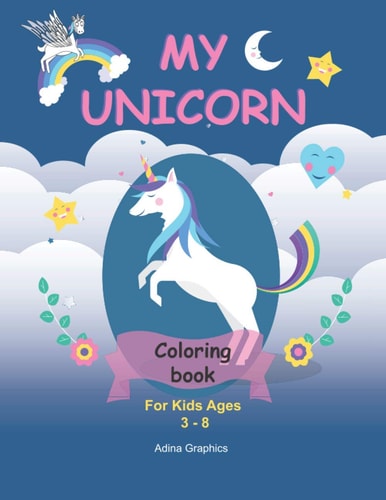 My UNICORN Coloring BOOK For Kids Ages 3-8 | 120 Unicorns Illustrated | Unicorns, Stars, Flowers, Aliens, Rainbows | Funny Coloring Book for Kids | Pre-School and Elementary Age Kids