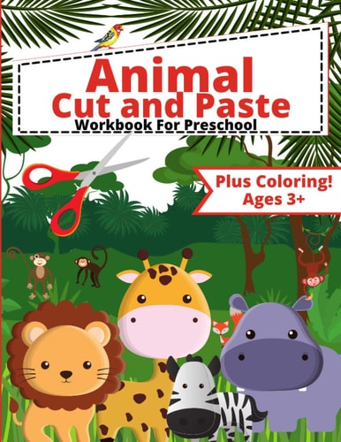 Animal Cut and Paste Workbook For Preschool Scissor Skills Cut Out and Glue Workbook for Kids and Toddlers Ages 3+, Preschool and Kindergarten