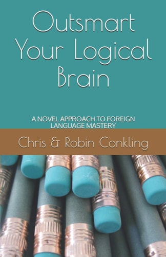 Outsmart Your Logical Brain A Novel Approach to Foreign Language Mastery