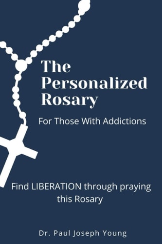 The Personalized Rosary For Those With Addictions Find LIBERATION Through Praying this Rosary