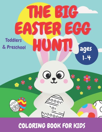 The Big Easter Egg Hunt! Coloring Book for Kids Toddlers & Preschool Ages 1-4