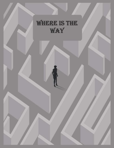Where Is the Way Ultimate Challenging Puzzle Games Book / 80 Large Print Maze Puzzles for You to Solve ( Include Solutions)