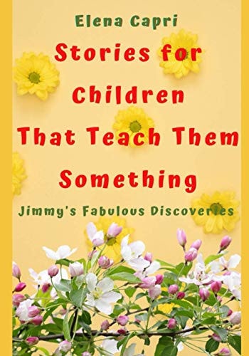 Stories for Children that Teach Them Something Jimmy's Fabulous Discoveries