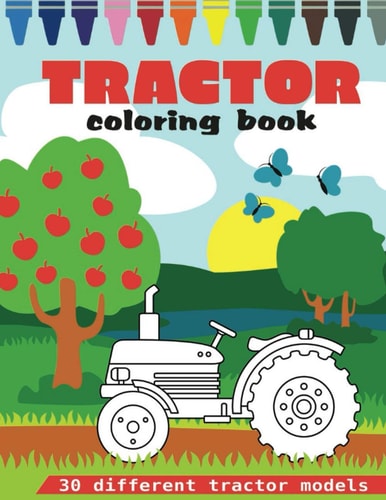 Tractor Coloring Book 30 Big And Different Tractor Models For Tractor Lovers, Ages 2-8 (8.5 X 11 Inches)