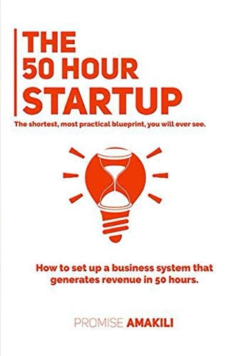 The 50 Hour Startup How to Setup a Business System that Generates Revenue in 50 Hours