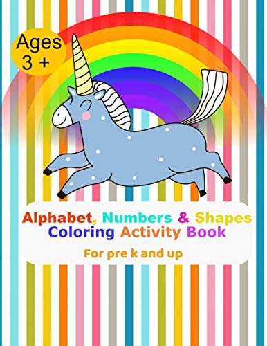Alphabet, Numbers and Shapes Coloring Activity Book For Pre K and Up Ages 3+