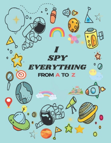 I Spy Everything Puzzle Book For Kids, from A to Z Fun Guessing Game for Kids Toddlers of Different Ages 2 to 6 Year Old, Pre-School Activites, Puzzle Game, Word Search NB. This is Black White Version the Color Version is Available with Same Author Name