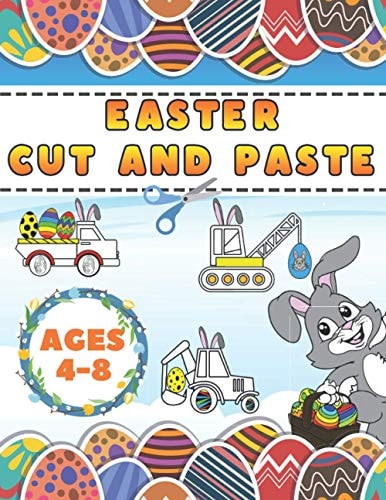 Easter Cut And Paste Scissor Skills Activity Book For Kids 4-8 With Quick Facts Vehicles Coloring Illustrations, Eggs, Bunnies Mazes And More