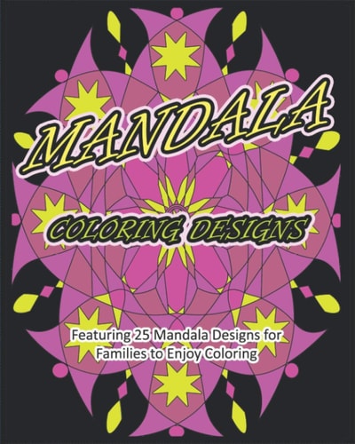 Mandala Coloring Designs Featuring 25 Mandala Designs for Families to Enjoy Coloring