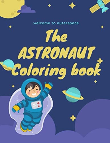 The Astronaut Coloring Book Welcome to Outer Space