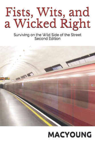 Fists, Wits, and a Wicked Right Surviving on the Wild Side of the Street Second Edition